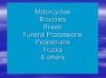 Motorcycles Bicyclists Buses Funeral Processions Pedestrians Trucks PowerPoint PPT Presentation