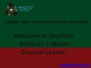 E-Waste...Taken Care of the First Time, Every Time.