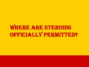 Where are Steroids officially permitted