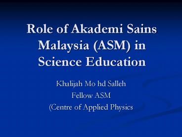 Role of Akademi Sains Malaysia (ASM) in Science Education