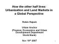 How the other half lives: Urbanization and Land Markets in a Global Perspective PowerPoint PPT Presentation