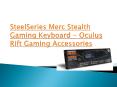 Steel series merc stealth gaming keyboard - oculus rift accessories PowerPoint PPT Presentation