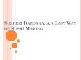 Sushezi bazooka Japanese Food - An easy way of sushi making (1) PowerPoint PPT Presentation