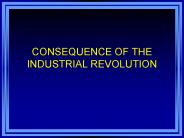 CONSEQUENCE OF THE INDUSTRIAL REVOLUTION