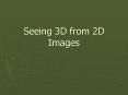 Seeing 3D from 2D Images PowerPoint PPT Presentation