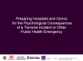 Preparing Hospitals and Clinics for the Psychological Consequences of a Terrorist Incident or Other Public Health Emergency PowerPoint PPT Presentation