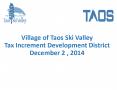 Village of Taos Ski Valley Tax Increment Development District December 2 , 2014 PowerPoint PPT Presentation