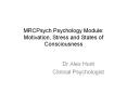 MRCPsych Psychology Module: Motivation, Stress and States of Consciousness PowerPoint PPT Presentation