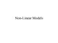 Non-Linear Models PowerPoint PPT Presentation