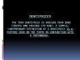 Dentifrices  the term dentifrice is derived from dens (tooth) and fricare (to rub). A simple, contemporary definition of a dentifrice is a mixture used on the tooth in conjunction with a toothbrush. PowerPoint PPT Presentation
