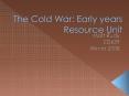 The Cold War: Early years Resource Unit PowerPoint PPT Presentation