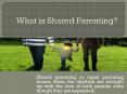 What is Shared Parenting? PowerPoint PPT Presentation