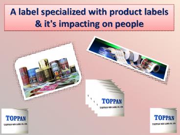 A label specialized with product labels & it's impacting on people