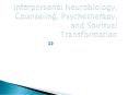 Interpersonal Neurobiology, Counseling, Psychotherapy, and Spiritual Transformation PowerPoint PPT Presentation