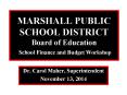 MARSHALL PUBLIC SCHOOL DISTRICT Board of Education School Finance and Budget Workshop PowerPoint PPT Presentation