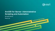ArcGIS for Server: Administrative Scripting and Automation