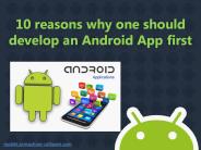 Reasons why one should develop an Android App