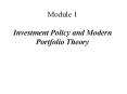 Module 1 Investment Policy and Modern Portfolio Theory PowerPoint PPT Presentation