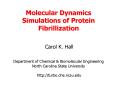 Molecular Dynamics Simulations of Protein Fibrillization  Carol K. Hall  Department of Chemical PowerPoint PPT Presentation