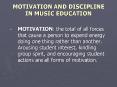 MOTIVATION AND DISCIPLINE IN MUSIC EDUCATION PowerPoint PPT Presentation