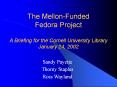 The Mellon-Funded Fedora Project A Briefing for the Cornell University Library January 24, 2002 PowerPoint PPT Presentation