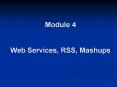 Module 4  Web Services, RSS, Mashups PowerPoint PPT Presentation
