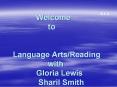 Welcome to  Language Arts/Reading with Gloria Lewis  Sharil Smith PowerPoint PPT Presentation