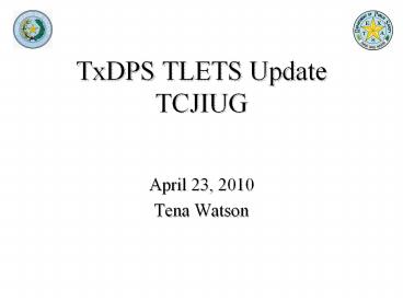 TxDPS TLETS Update TCJIUG