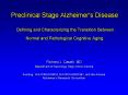 Preclinical Stage Alzheimer's Disease  Defining and Characterizing the Transition Between Normal and Pathological Cognitive Aging PowerPoint PPT Presentation