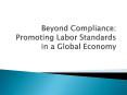 Beyond Compliance: Promoting Labor Standards in a Global Economy PowerPoint PPT Presentation