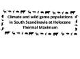 Climate and wild game populations in South Scandinavia at Holocene Thermal Maximum PowerPoint PPT Presentation