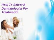 How To Select A Dermatologist For Treatment