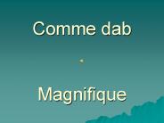Comme dab  Magnifique