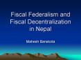 Fiscal Federalism and Fiscal Decentralization in Nepal PowerPoint PPT Presentation