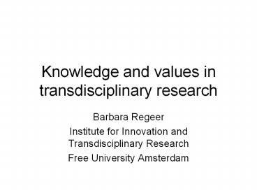 Knowledge and values in transdisciplinary research