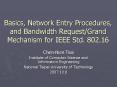 Basics, Network Entry Procedures, and Bandwidth Request/Grand Mechanism for IEEE Std. 802.16 PowerPoint PPT Presentation