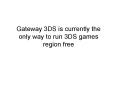 Gateway 3ds is the only way to run 3ds games region free PowerPoint PPT Presentation