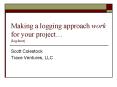 Making a logging approach work for your project PowerPoint PPT Presentation
