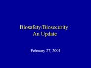 Biosafety/Biosecurity: An Update