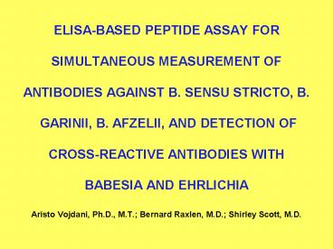 ELISA-BASED PEPTIDE ASSAY FOR  SIMULTANEOUS MEASUREMENT OF  ANTIBODIES AGAINST B. SENSU STRICTO, B.  GARINII, B. AFZELII, AND DETECTION OF  CROSS-REACTIVE ANTIBODIES WITH  BABESIA AND EHRLICHIA