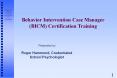 Behavior Intervention Case Manager (BICM) Certification Training PowerPoint PPT Presentation