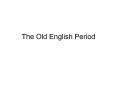 The Old English Period PowerPoint PPT Presentation
