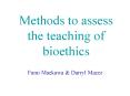 Methods to assess the teaching of bioethics PowerPoint PPT Presentation