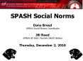 SPASH Social Norms  Dana Breed SPASH Social Norms Coordinator Jill Reed SPASH AP Stats Teacher/SADD Advisor Thursday, December 2, 2010 PowerPoint PPT Presentation
