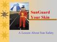 SunGuard                              Your Skin PowerPoint PPT Presentation