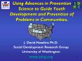 Using Advances in Prevention Science to Guide Youth Development and Prevention of Problems in Communities. PowerPoint PPT Presentation