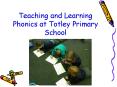 Teaching and Learning Phonics at Totley Primary School PowerPoint PPT Presentation