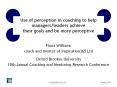 Use of perception in coaching to help managers/leaders achieve their goals and be more perceptive PowerPoint PPT Presentation