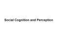 Social Cognition and Perception PowerPoint PPT Presentation