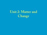 Unit 2: Matter and Change